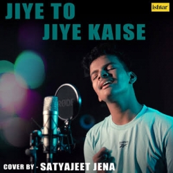 Jiye To Jiye Kaise - (Bollywood Cover Songs) Satyajeet Jena.mp3