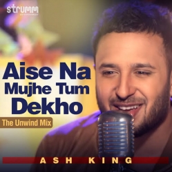Aise Na Mujhe Tum Dekho (Unwind Version) Ash King.mp3