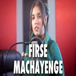 Firse Machayenge (Female Version) Cover By Aish | Emiway.mp3
