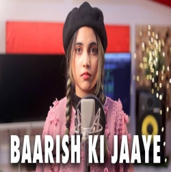 Baarish Ki Jaaye (Female Version) Cover By Aish| B Parak | Jaani | Arvindr Khaira | DM.mp3