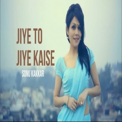 Jiye To Jiye Kaise Cover - Sonu Kakkar.mp3
