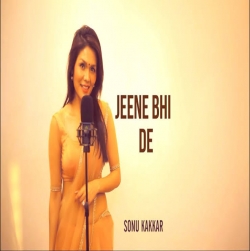 Jeene Bhi De Cover - Sonu Kakkar.mp3