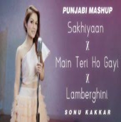 Sakhiyaan Vs Lamberghini Mashup - Sonu Kakkar.mp3