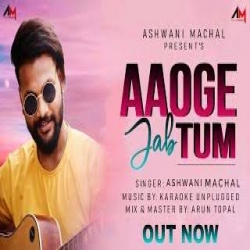 Aaoge Jab Tum Cover - Ashwani Machal.mp3