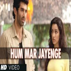 Hum Mar Jayenge (Aashiqui 2 (2013) Mp3 Song Download HindiSongMp3.In