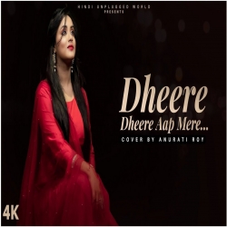 Dheere Dheere Aap Mere Recreate Cover By Anurati Roy Mp3 Song Download 320kbps