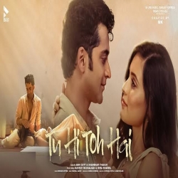 Tu Hi Toh Hai Mp3 Download Abhi Dutt, Shambhavi Thakur