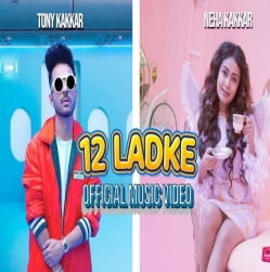 12 Ladke Mp3 Download Tony Kakkar, Neha Kakkar HindiSongMp3