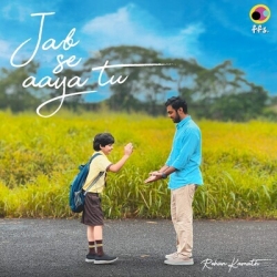 Jab Se Aaya Tu Mp3 Download Rohan Kamath PagalWorld 