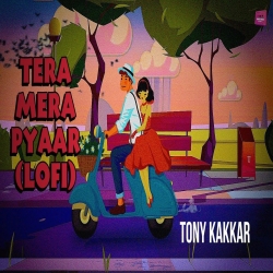 Tera Mera Pyaar (Lofi) Tony Kakkar Mp3 Song Download.mp3