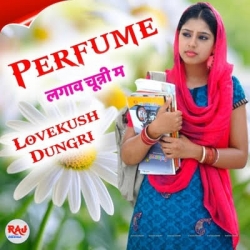 Perfume Lagawe Chunni Mein Lovekush Dungri Mp3 Song Download.mp3