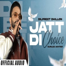 Jatt Di Choice Mp3 Download Dilpreet Dhillon Mp3 Song Download.mp3