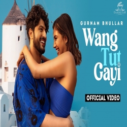Wang Tut Gayi Gurnam Bhullar Mp3 Song Download.mp3