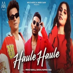 Haule Haule Renuka Panwar, Prince Narula, Raja Full Mp3 Song Download.mp3
