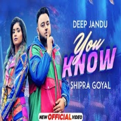 You Know Deep Jandu, Shipra Goyal Full Mp3 Song Download.mp3