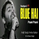 Aaj Blue Hai Pani Pani (Yaariyan 2) Arijit Singh, Neha Kakkar