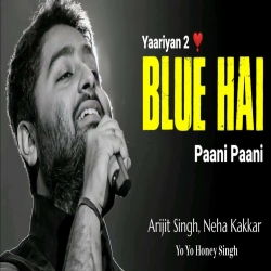 Aaj Blue Hai Pani Pani (Yaariyan 2) Arijit Singh, Neha Kakkar.mp3