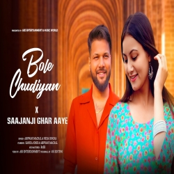Bole Chudiyan x Saajanji Ghar Aaye Cover By Ashwani Machal, Neha Singha.mp3