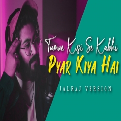 Tumne Kisi Se Kabhi Pyar Kiya Hai (Full Version) Jalraj.mp3